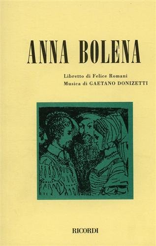 Anna Bolena. Tragedia lirica in due atti. Musica di G. Donizetti di Felice Romani edito da Casa Ricordi