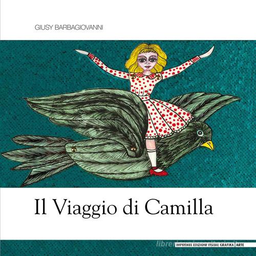 Il viaggio di Camilla di Giusy Barbagiovanni edito da Edizioni Visual Grafika