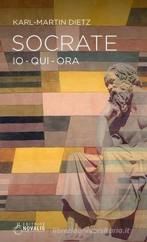 Socrate. Io, qui, ora di Karl-Martin Dietz edito da Novalis