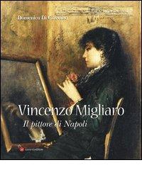Vincenzo Migliaro (1858-1938). Il pittore di Napoli di Domenico Di Giacomo edito da Ianieri