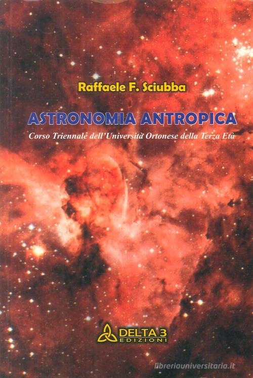 Astronomia antropica di Filippo R. Sciubba edito da Delta 3