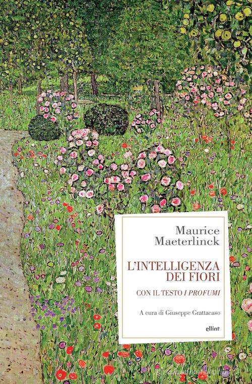 L' intelligenza dei fiori. Con il testo «I profumi» di Maurice Maeterlinck edito da Elliot