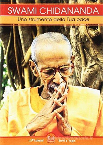 Swami Chidananda. Uno strumento della tua pace edito da Laksmi