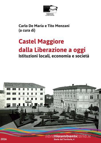 Castel Maggiore dalla Liberazione a oggi. Istituzioni locali, economia e società edito da BraDypUS