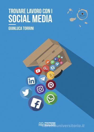 Trovare lavoro con i social media di Gianluca Torrini edito da Ab Edizioni e Comunicazioni