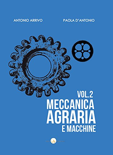 Meccanica agraria. Elementi di meccanica e macchine. Il trattore agricolo vol.2 di Paola D'Antonio, Antonio Arrivo edito da Universosud