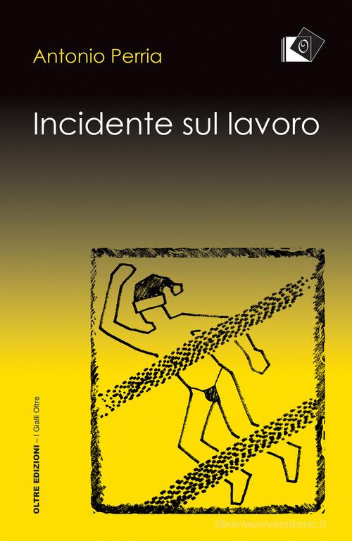 Incidente sul lavoro di Antonio Perria edito da Oltre Edizioni