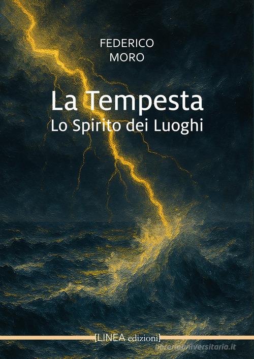 Libro La tempesta. Lo spirito dei luoghi di Federico Moro Linea narrativa di Linea Edizioni