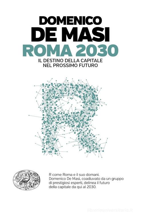 Roma 2030. Il destino della capitale nel prossimo futuro di Domenico De Masi edito da Einaudi