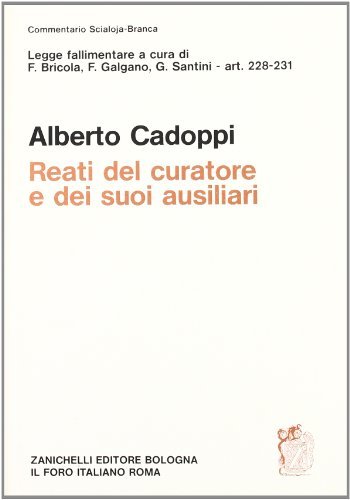 Legge fallimentare. Reati del curatore e dei suoi ausiliari (artt. 228-231) di Alberto Cadoppi edito da Zanichelli