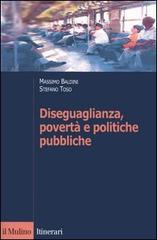 Diseguaglianza, povertà e politiche pubbliche di Massimo Baldini, Stefano Toso edito da Il Mulino