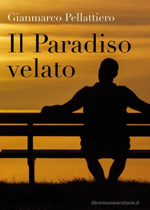 Il paradiso velato di Gianmarco Pellattiero edito da Youcanprint