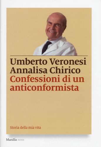 Confessioni di un anticonformista di Umberto Veronesi, Annalisa Chirico edito da Marsilio