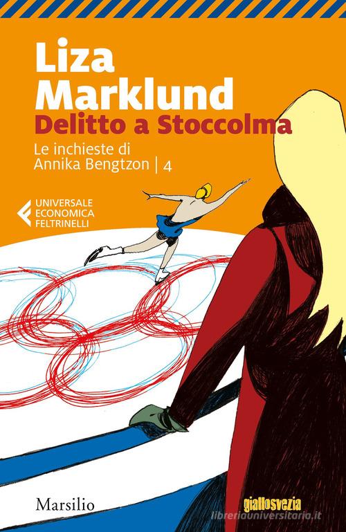 Delitto a Stoccolma. Le inchieste di Annika Bengtzon vol.4 di Liza Marklund edito da Marsilio