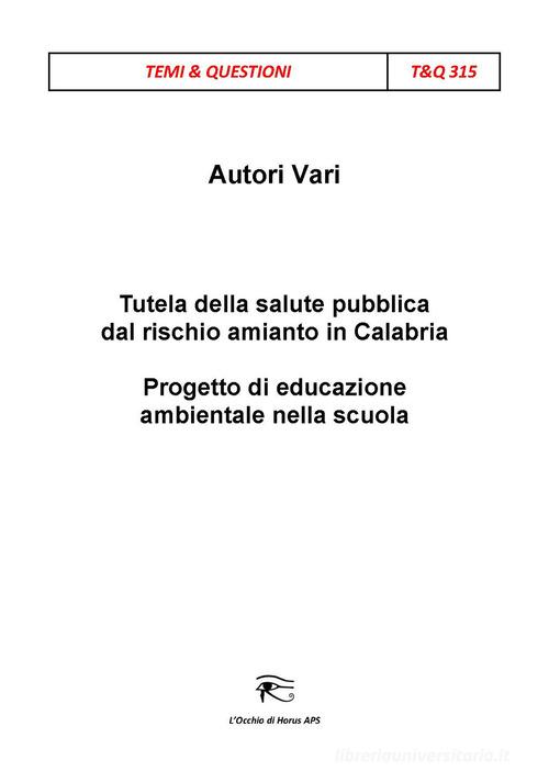 Tutela della salute pubblica dal rischio amianto in Calabria. Progetto di educazione ambientale nella scuola edito da L'occhio di Horus