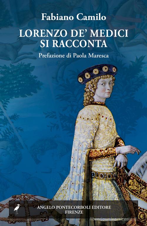 Lorenzo de' Medici si racconta di Fabiano Camilo edito da Pontecorboli Editore