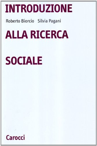 Introduzione alla ricerca sociale di Roberto Biorcio, Silvia Pagani edito da Carocci