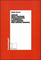 Analisi delle politiche paesaggistiche e ambientali nelle regioni dell'Unione Europea di Danilo Bertoni edito da Franco Angeli