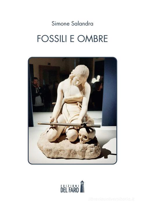 Fossili e ombre di Simone Salandra edito da Edizioni del Faro