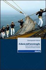 Il diario dell'ammiraglio. Storie di mare e avventure nei porti di mezzo mondo di Giampaolo Falciai edito da Gruppo Albatros Il Filo