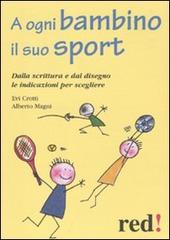 A ogni bambino il suo sport. Dalla scrittura e dal disegno le indicazioni per scegliere di Evi Crotti, Alberto Magni edito da Red Edizioni