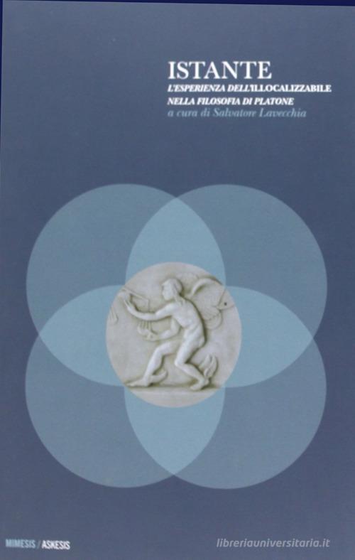 Istante. L'esperienza dell'illocalizzabile nella filosofia di Platone edito da Mimesis