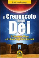 Il crepuscolo degli dei. Il calendario Maya e il ritorno degli extraterresti di Erich von Däniken edito da Macro Edizioni