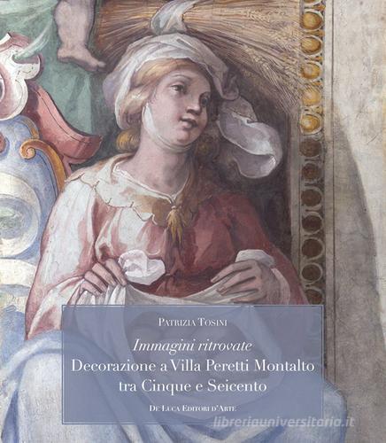 Immagini ritrovate decorazione a Villa Peretti Montalto tra Cinque e Seicento di Patrizia Tosini edito da De Luca Editori d'Arte