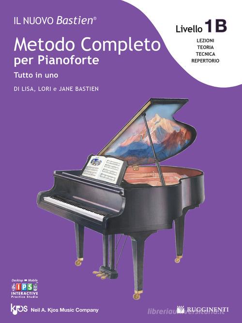 Il nuovo Bastien. Metodo completo per pianoforte. Tutto in uno. Livello 1B: lettura completa su due righi. Con app di Lisa Bastien, Lori Bastien, Jane Bastien edito da Rugginenti