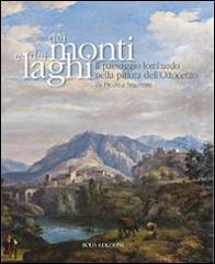 Dei monti e dei laghi. Il paesaggio lombardo nella pittura dell'Ottocento da Piccio a Segantini edito da Bolis
