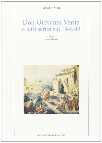 Don Giovanni Verità e altri scritti sul 1848-49 di Alfredo Oriani edito da Longo Angelo