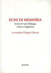 Echi di memoria. Scritti di varia filologia, critica e linguistica di Gaetano Chiappini edito da Alinea