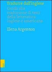 Tradurre dall'inglese. Guida alla traduzione di testi della letteratura inglese e americana di Elena Argenton edito da EUT