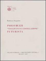 Paolo Buzzi. «Viaggio d'una costellazione» futurista di Barbara Stagnitti edito da Biblioteca Comunale Milano