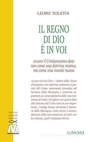 Il regno di Dio è in voi. Ovvero il cristianesimo dato non come una dottrina mistica, ma come una morale nuova di Lev Tolstoj edito da Marcovalerio