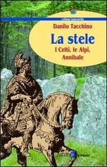 La stele. I celti, le Alpi, Annibale di Danilo Tacchino edito da Il Punto PiemonteinBancarella