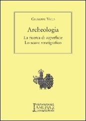 Archeologia. La ricerca di superficie, lo scavo stratigrafico di Giuseppe Vico edito da Lamusa