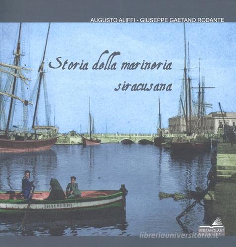 Storia della marineria siracusana di Augusto Aliffi, Giuseppe G. Rodante edito da VerbaVolant edizioni