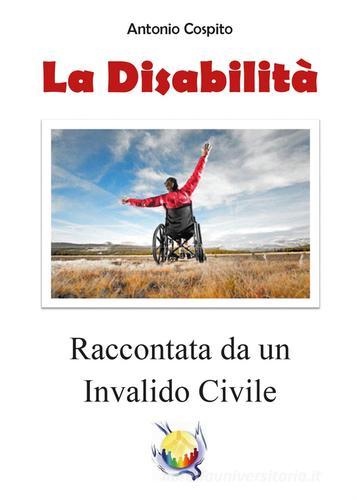 La disabilità raccontata da un invalido civile di Antonio Cospito edito da Youcanprint
