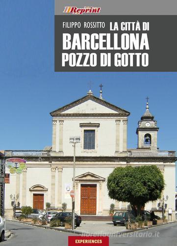 La città di Barcellona Pozzo di Gotto (rist. anast. Messina, 1911) di Filippo Rossitto edito da Experiences