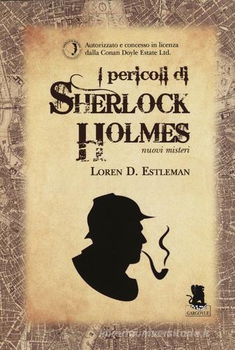 I pericoli di Sherlock Holmes. Nuovi misteri di Loren D. Estleman edito da Gargoyle