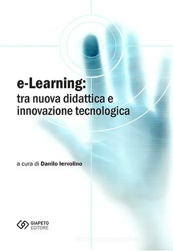 E-learning. Tra nuova didattica e innovazione tecnologica edito da Giapeto