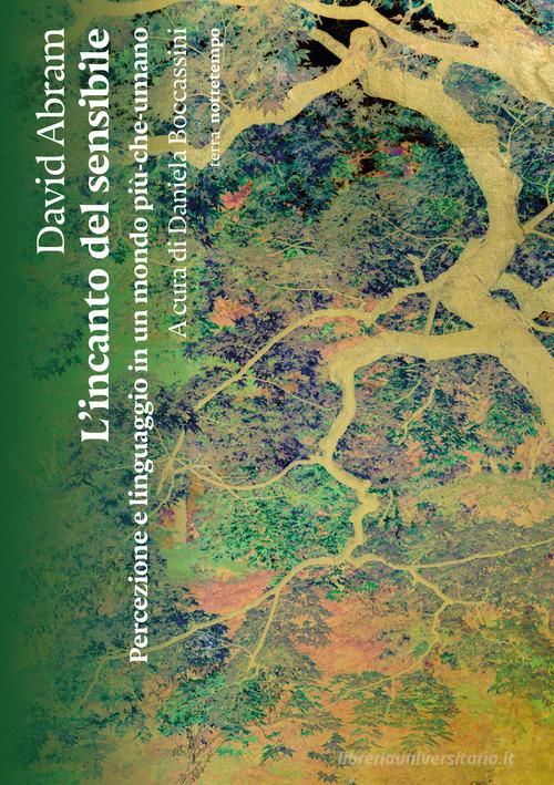 L'incanto del sensibile. Percezione e linguaggio in un mondo più-che-umano di David Abram edito da Nottetempo