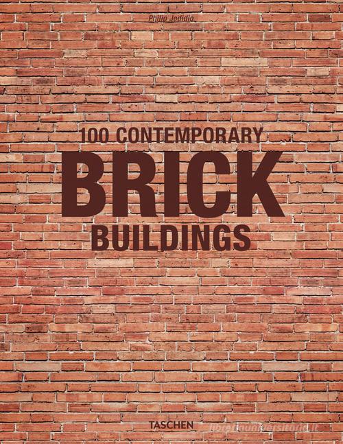 100 Contemporary brick buildings. Ediz. inglese, francese e tedesca di Philip Jodidio edito da Taschen