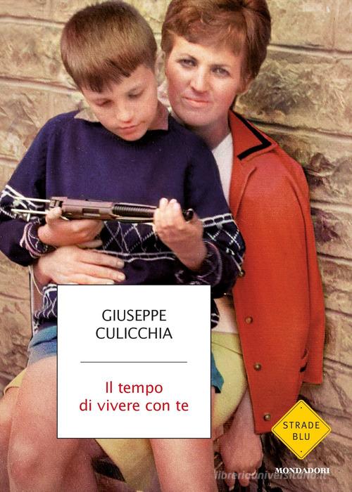 Il tempo di vivere con te di Giuseppe Culicchia edito da Mondadori