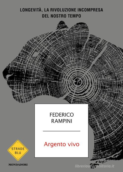 Argento vivo. Longevità, la rivoluzione incompresa del nostro tempo di Federico Rampini edito da Mondadori