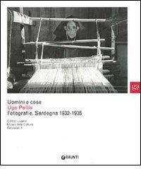 Uomini e cose. Ugo Pellis. Fotografie. Sardegna 1932-1935. Ediz. illustrata edito da Giunti GAMM