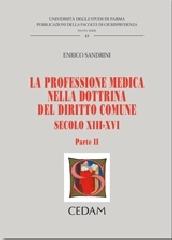 La professione medica nella dottrina del diritto comune. Secolo XIII-XVI vol.2 di Enrico Sandrini edito da CEDAM