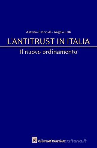 L' antitrust in Italia di Antonio Catricalà, Angelo Lalli edito da Giuffrè