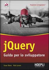 JQuery. Guida per lo sviluppatore di Cesar Otero, Rob Larsen edito da Hoepli